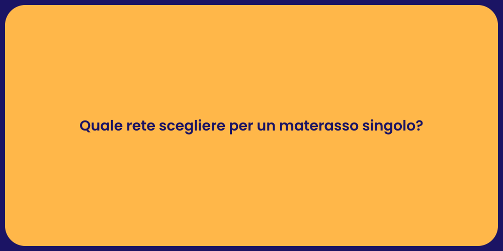 Quale rete scegliere per un materasso singolo?