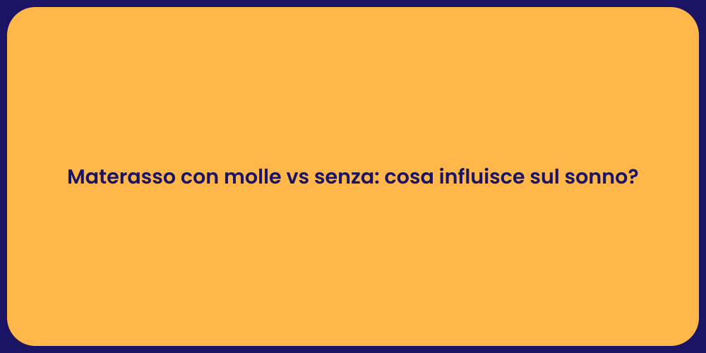 Materasso con molle vs senza: cosa influisce sul sonno?