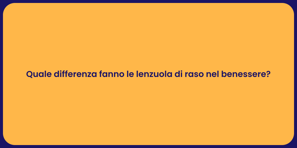 Quale differenza fanno le lenzuola di raso nel benessere?