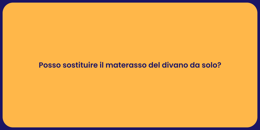Posso sostituire il materasso del divano da solo?