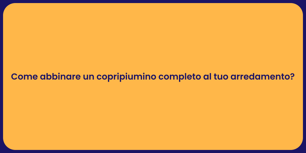 Come abbinare un copripiumino completo al tuo arredamento?