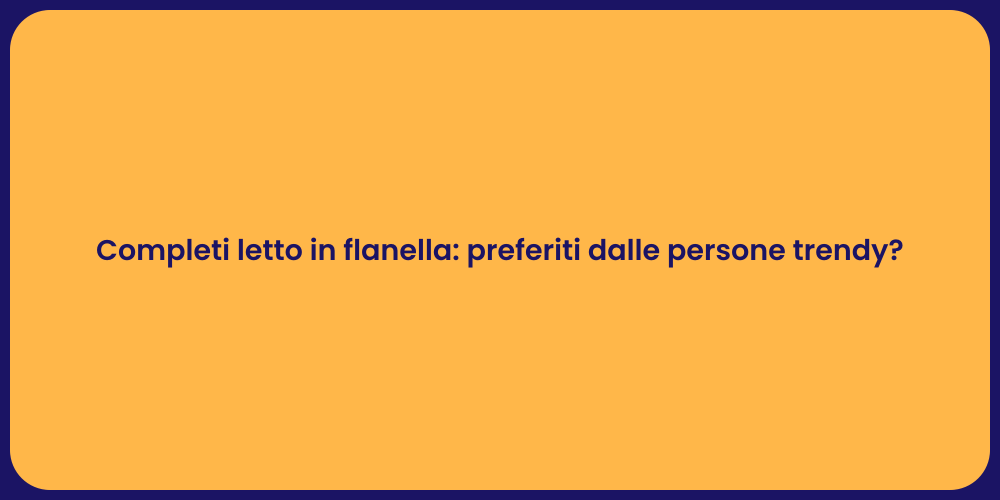 Completi letto in flanella: preferiti dalle persone trendy?