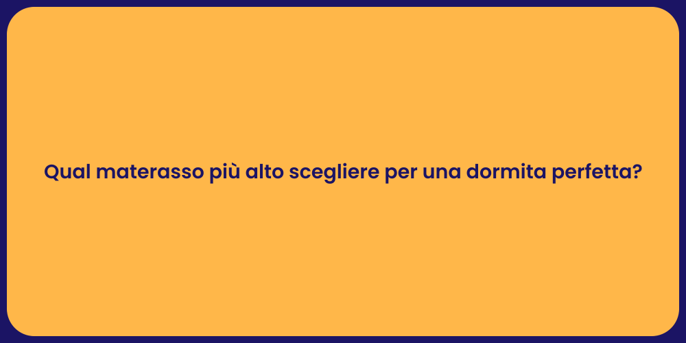 Qual materasso più alto scegliere per una dormita perfetta?