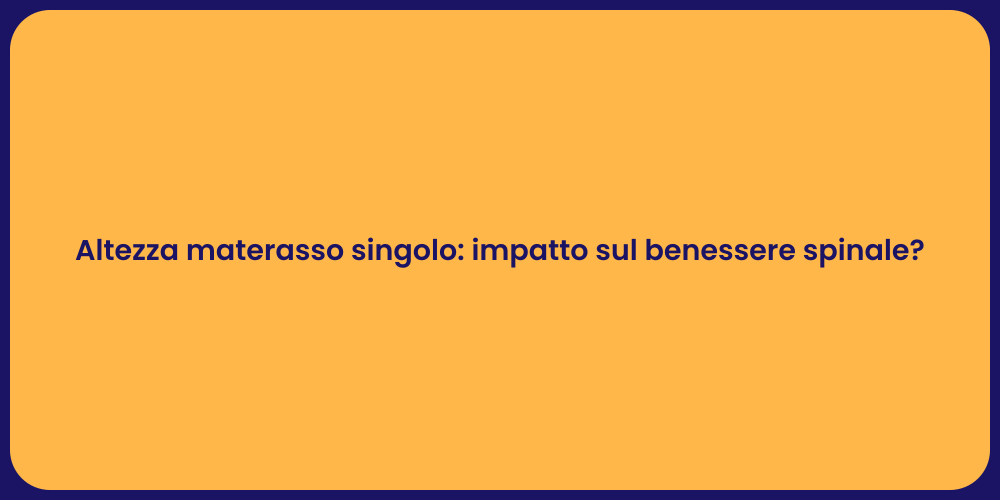 Altezza materasso singolo: impatto sul benessere spinale?