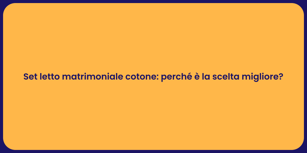 Set letto matrimoniale cotone: perché è la scelta migliore?