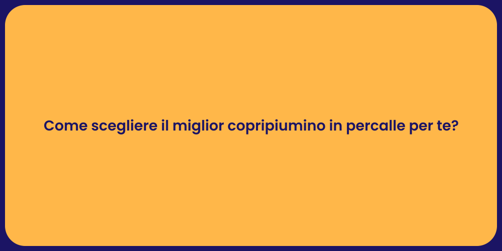 Come scegliere il miglior copripiumino in percalle per te?