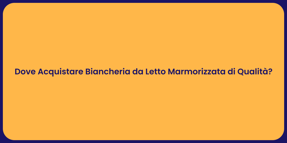 Dove Acquistare Biancheria da Letto Marmorizzata di Qualità?