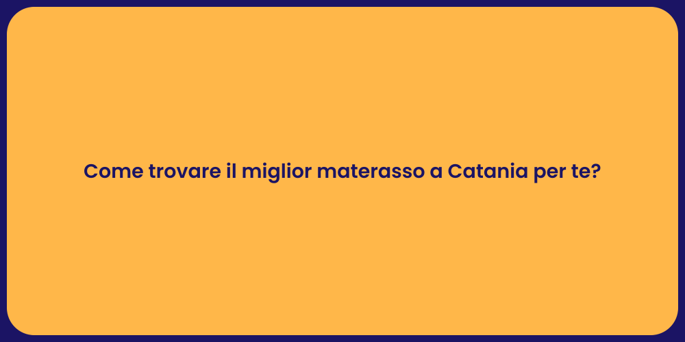 Come trovare il miglior materasso a Catania per te?