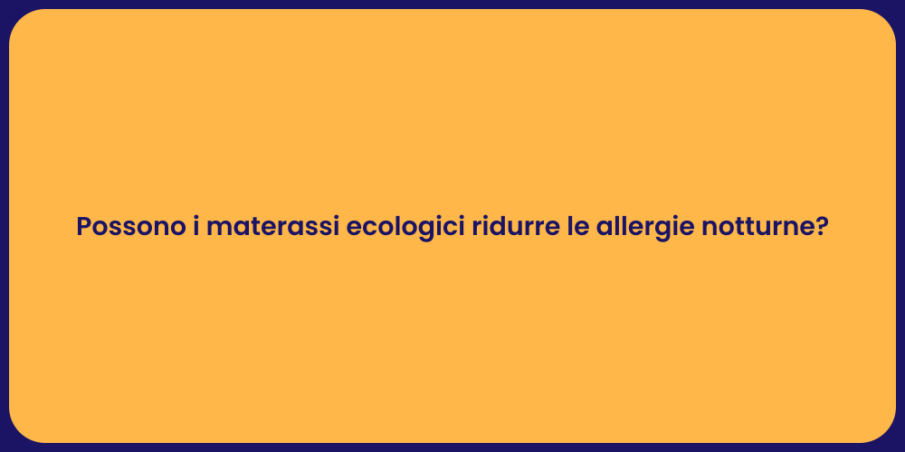 Possono i materassi ecologici ridurre le allergie notturne?