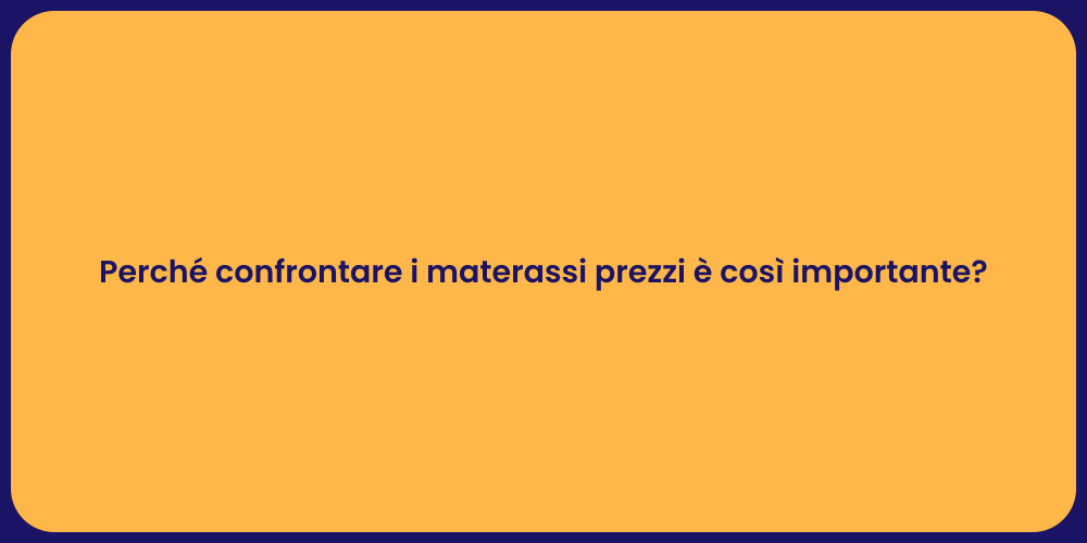 Perché confrontare i materassi prezzi è così importante?