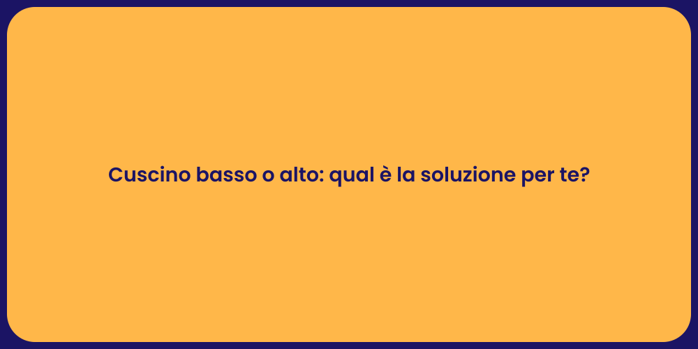 Cuscino basso o alto: qual è la soluzione per te?