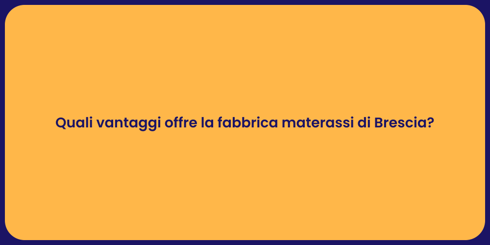 Quali vantaggi offre la fabbrica materassi di Brescia?