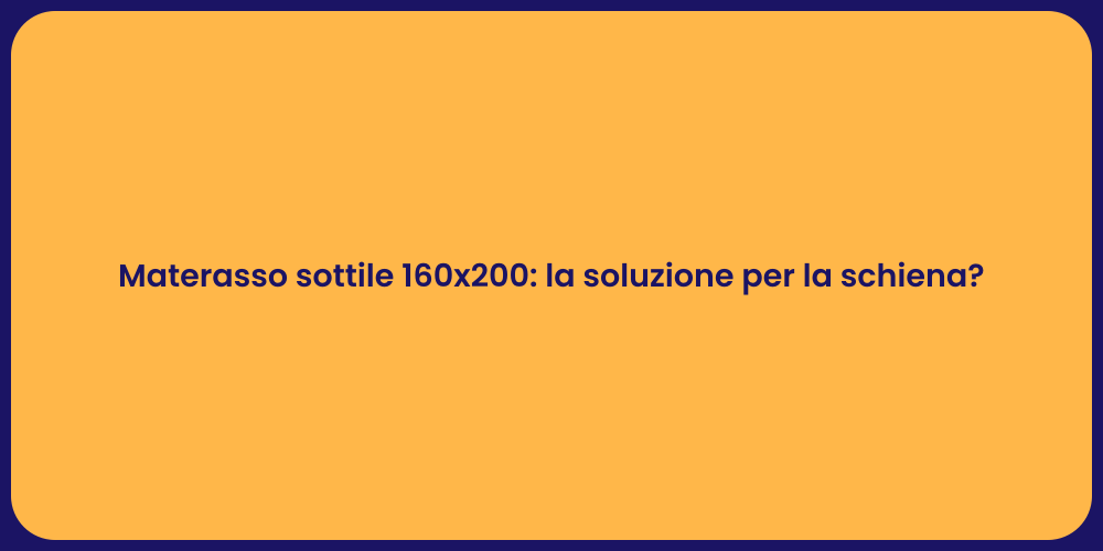 Materasso sottile 160x200: la soluzione per la schiena?