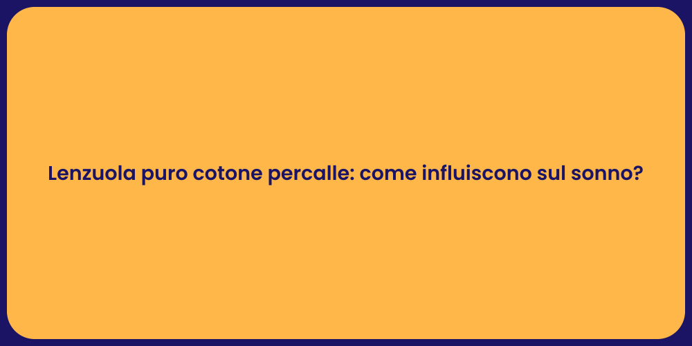 Lenzuola puro cotone percalle: come influiscono sul sonno?