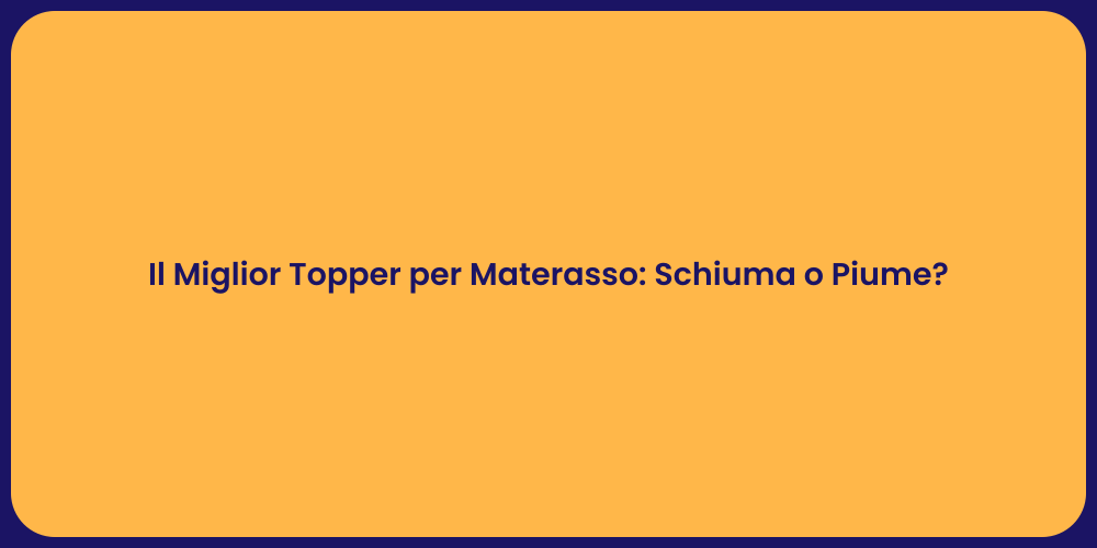 Il Miglior Topper per Materasso: Schiuma o Piume?