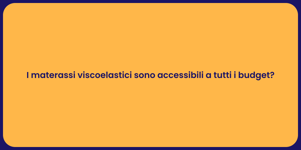I materassi viscoelastici sono accessibili a tutti i budget?