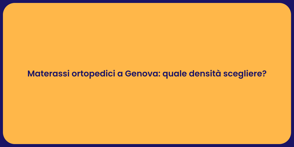 Materassi ortopedici a Genova: quale densità scegliere?