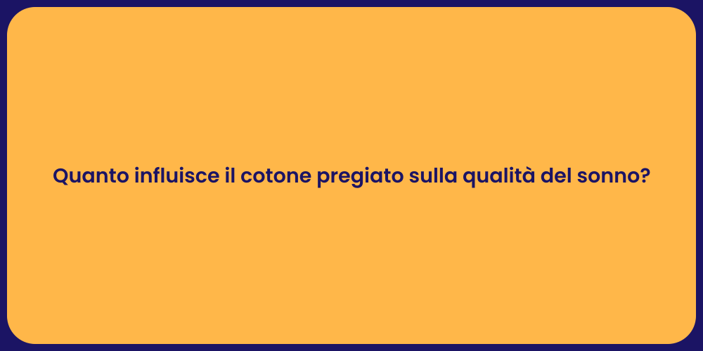 Quanto influisce il cotone pregiato sulla qualità del sonno?