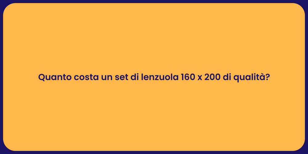 Quanto costa un set di lenzuola 160 x 200 di qualità?