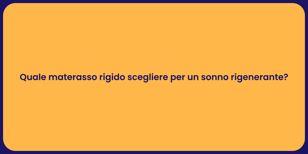 Quale materasso rigido scegliere per un sonno rigenerante?