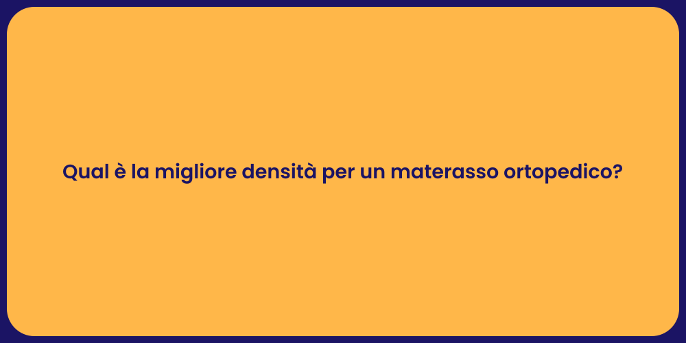 Qual è la migliore densità per un materasso ortopedico?