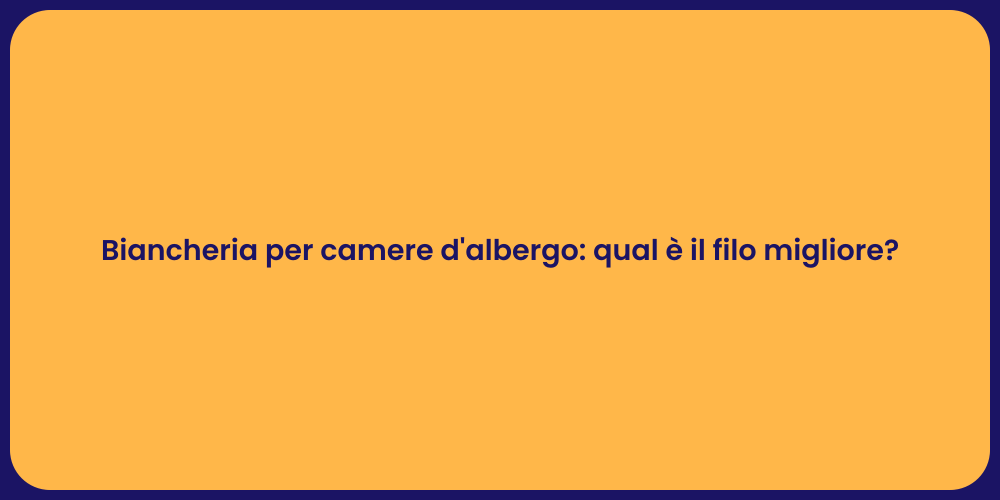 Biancheria per camere d'albergo: qual è il filo migliore?