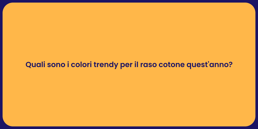 Quali sono i colori trendy per il raso cotone quest'anno?