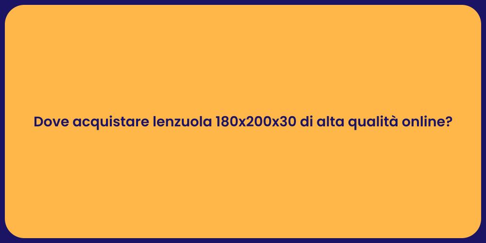 Dove acquistare lenzuola 180x200x30 di alta qualità online?