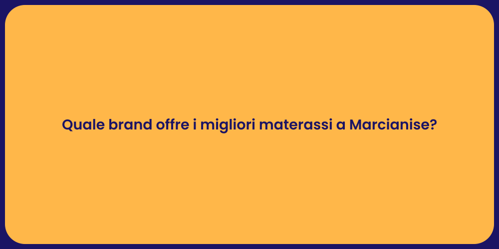 Quale brand offre i migliori materassi a Marcianise?
