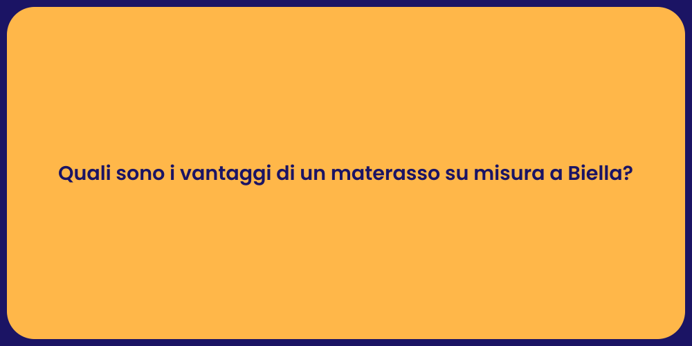 Quali sono i vantaggi di un materasso su misura a Biella?