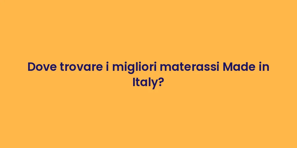 Dove trovare i migliori materassi Made in Italy?