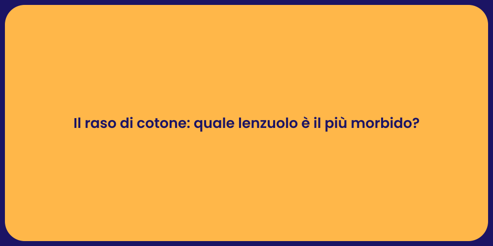 Il raso di cotone: quale lenzuolo è il più morbido?