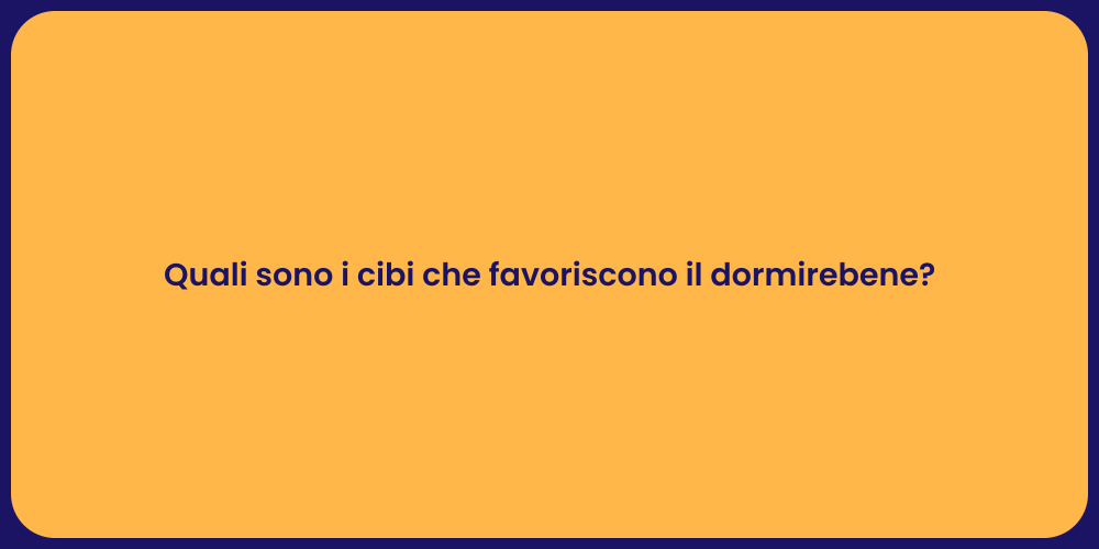Quali sono i cibi che favoriscono il dormirebene?