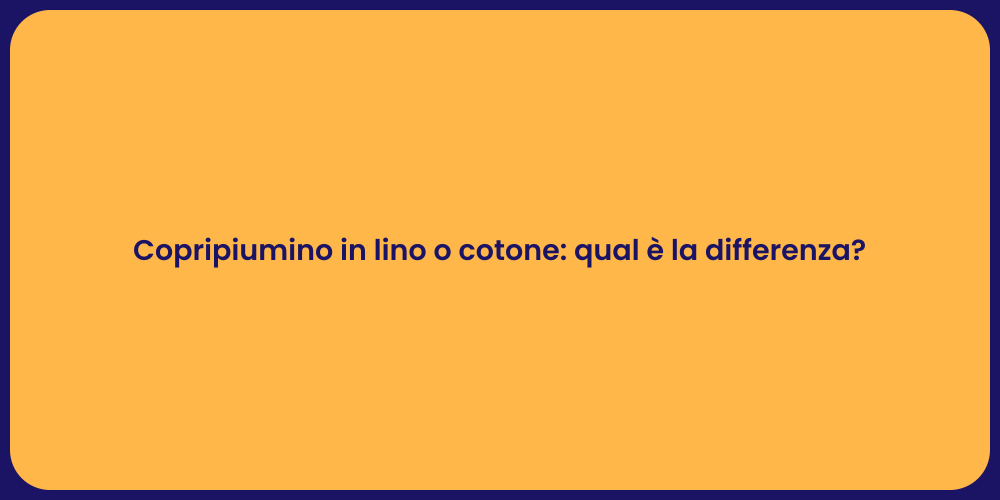 Copripiumino in lino o cotone: qual è la differenza?
