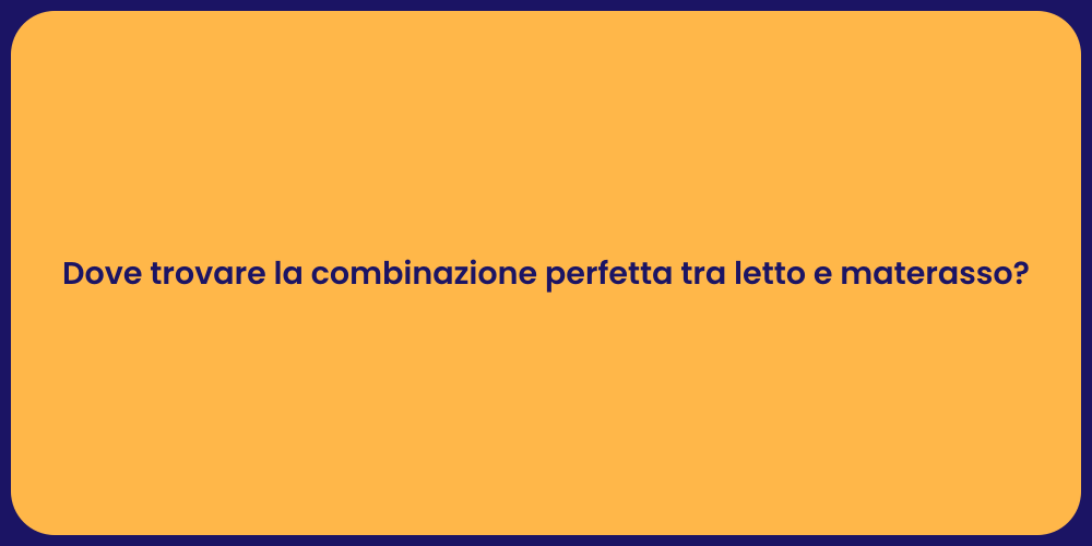 Dove trovare la combinazione perfetta tra letto e materasso?