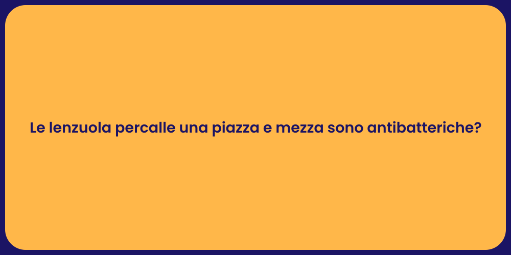 Le lenzuola percalle una piazza e mezza sono antibatteriche?