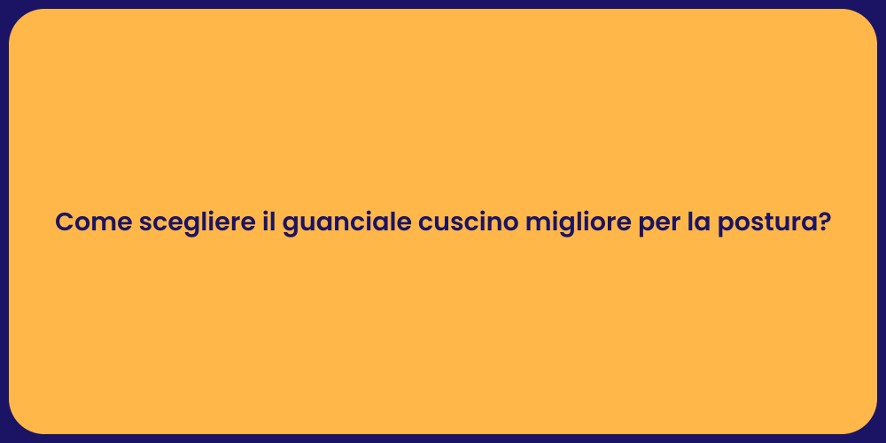 Come scegliere il guanciale cuscino migliore per la postura?