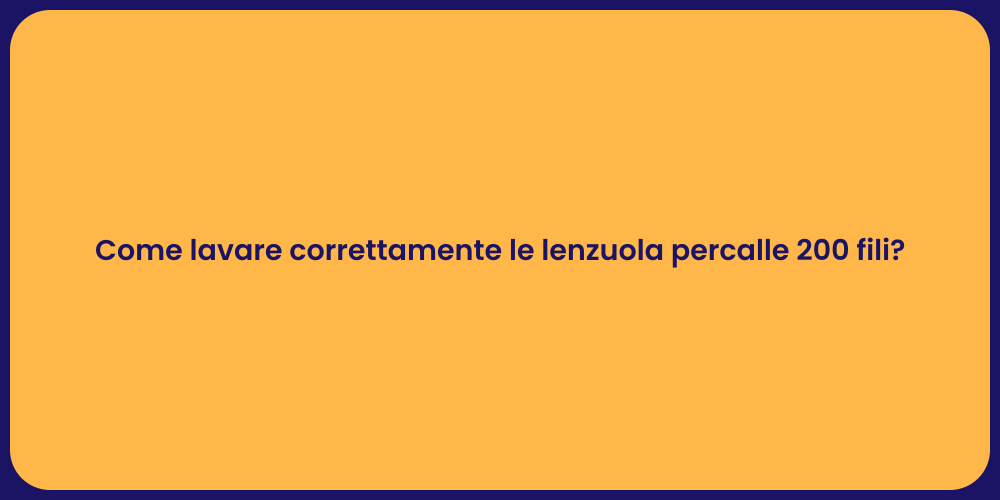 Come lavare correttamente le lenzuola percalle 200 fili?