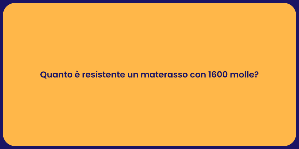 Quanto è resistente un materasso con 1600 molle?