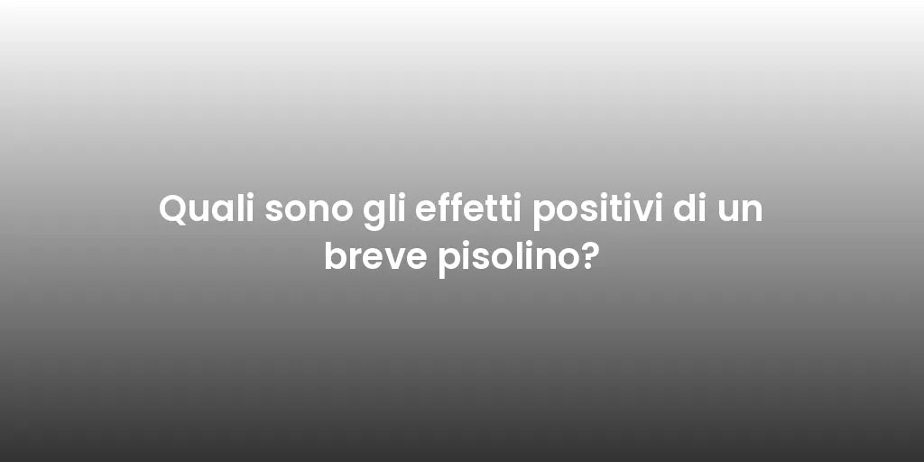 Quali sono gli effetti positivi di un breve pisolino?