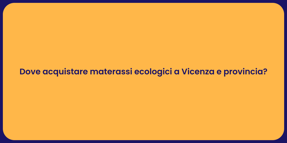 Dove acquistare materassi ecologici a Vicenza e provincia?