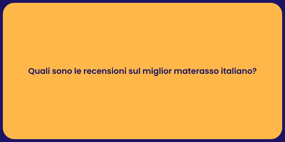 Quali sono le recensioni sul miglior materasso italiano?