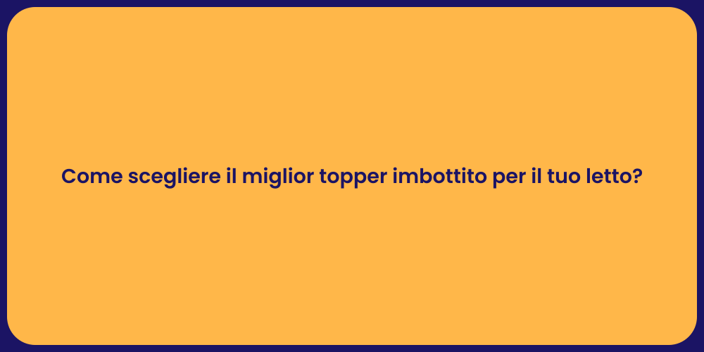 Come scegliere il miglior topper imbottito per il tuo letto?