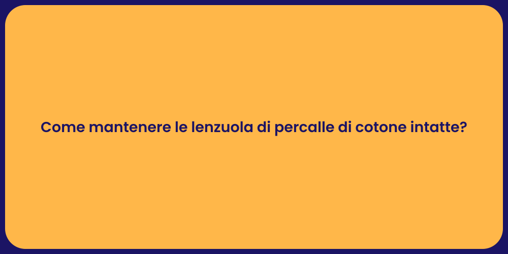 Come mantenere le lenzuola di percalle di cotone intatte?
