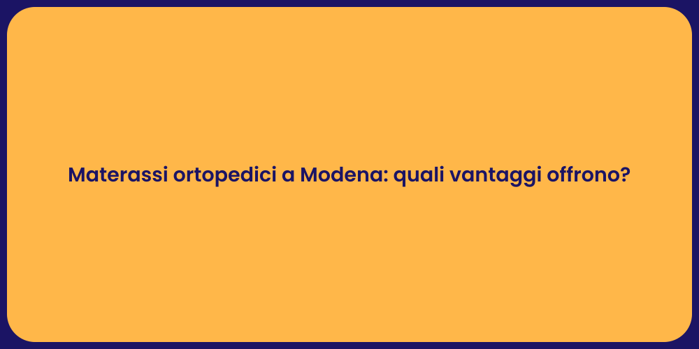 Materassi ortopedici a Modena: quali vantaggi offrono?