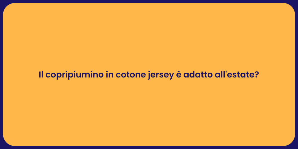 Il copripiumino in cotone jersey è adatto all'estate?