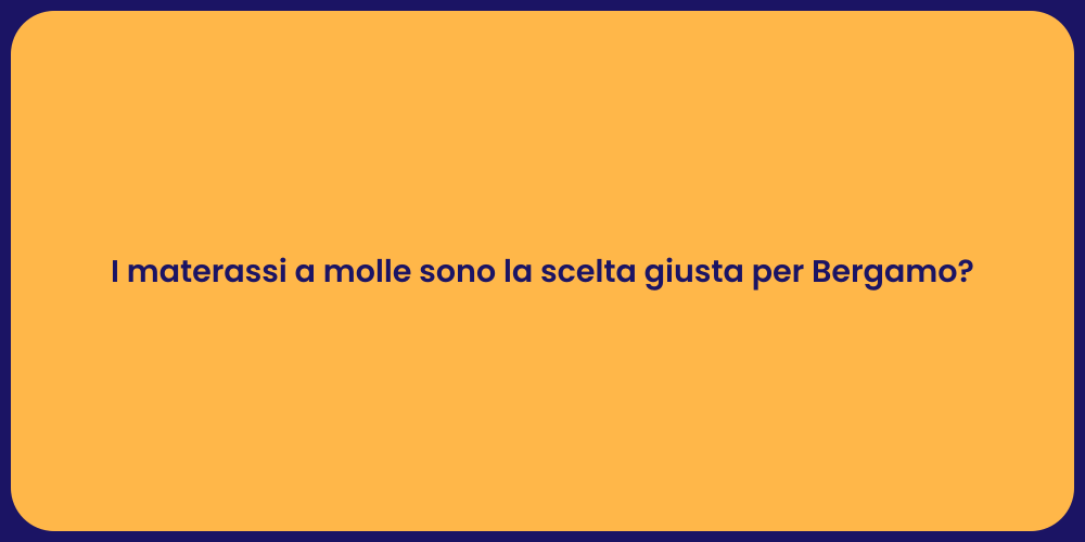 I materassi a molle sono la scelta giusta per Bergamo?