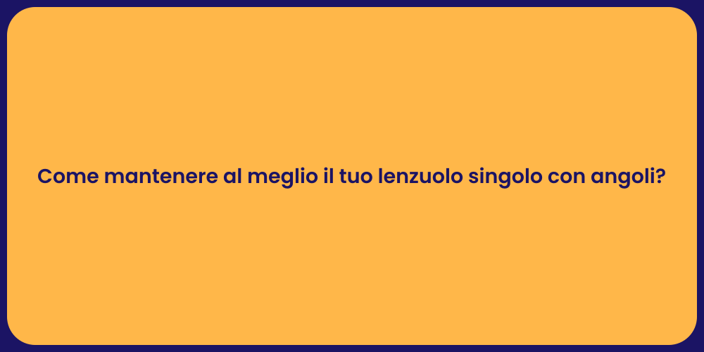 Come mantenere al meglio il tuo lenzuolo singolo con angoli?