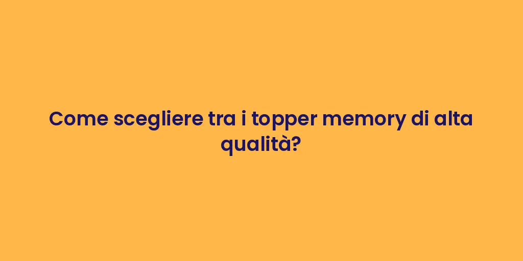 Come scegliere tra i topper memory di alta qualità?