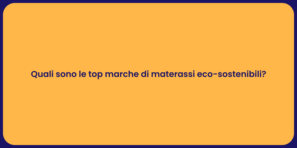 Quali sono le top marche di materassi eco-sostenibili?